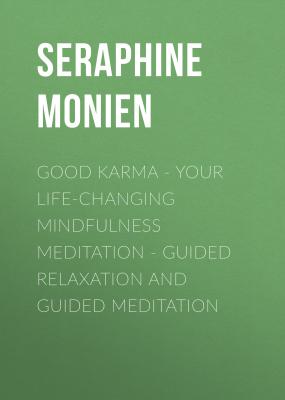 Good Karma - Your Life-Changing Mindfulness Meditation - Guided Relaxation and Guided Meditation - Seraphine Monien