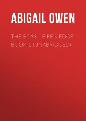 The Boss - Fire's Edge, Book 1 (Unabridged) - Abigail Owen