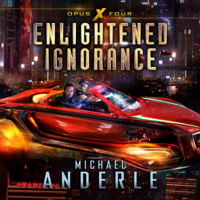 Enlightened Ignorance - Opus X, Book 4 (Unabridged) - Michael Anderle