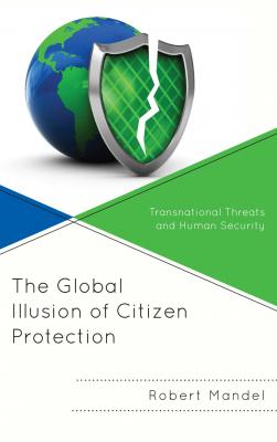 The Global Illusion of Citizen Protection - Robert Mandel