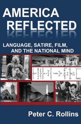 America Reflected: Language, Satire, Film, and the National Mind - Peter C. Rollins