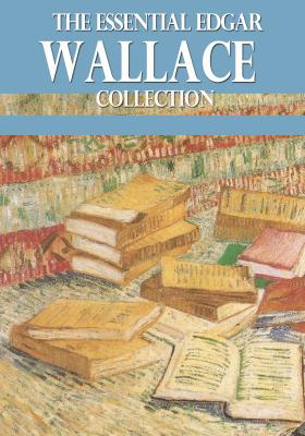 The Essential Edgar Wallace Collection - Edgar  Wallace