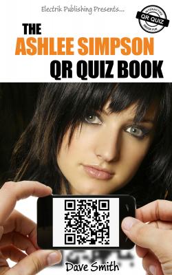 The Ashlee Simpson QR Quiz Book - Dave  Smith