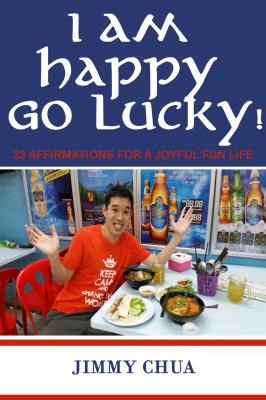 I am Happy Go Lucky! 33 Affirmations for a Joyful Fun Life - Jimmy Chua