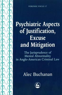 Psychiatric Aspects of Justification, Excuse and Mitigation in Anglo-American Criminal Law - Alec Buchanan