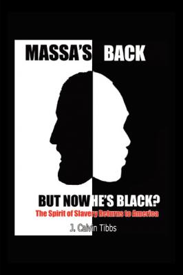 Massa's Back but Now He's Black? - J. Calvin Tibbs