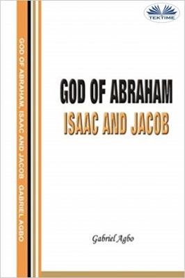 God Of Abraham, Isaac And Jacob - Gabriel Agbo