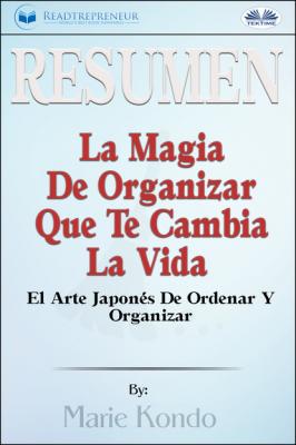 Resumen De La Magia De Organizar Que Te Cambia La Vida - Readtrepreneur Publishing