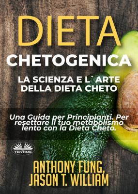 Dieta Chetogenica - La Scienza E L'Arte Della Dieta Cheto - Anthony Fung