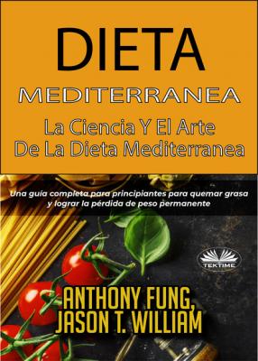 Dieta Mediterránea - La Ciencia Y El Arte De La Dieta Mediterránea - Anthony Fung