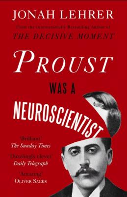 Proust Was a Neuroscientist - Jonah Lehrer