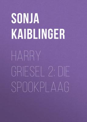 Harry Griesel 2: Die spookplaag - Sonja Kaiblinger