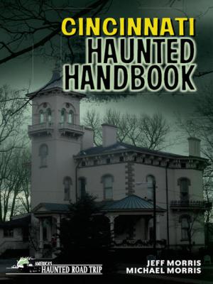 Cincinnati Haunted Handbook - Jeff Morris