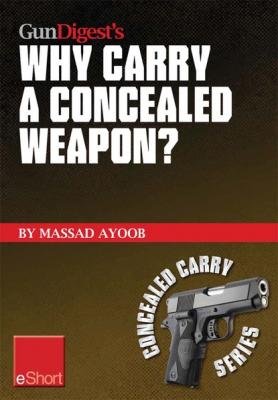 Gun Digest’s Why Carry a Concealed Weapon? eShort - Massad  Ayoob