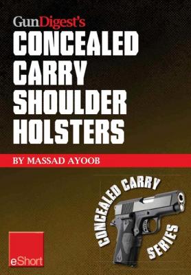 Gun Digest’s Concealed Carry Shoulder Holsters eShort - Massad  Ayoob