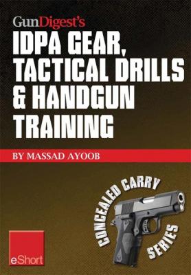Gun Digest’s IDPA Gear, Tactical Drills & Handgun Training eShort - Massad  Ayoob