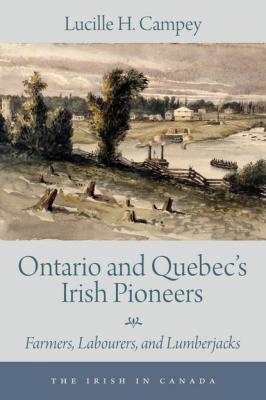 Ontario and Quebec’s Irish Pioneers - Lucille H. Campey