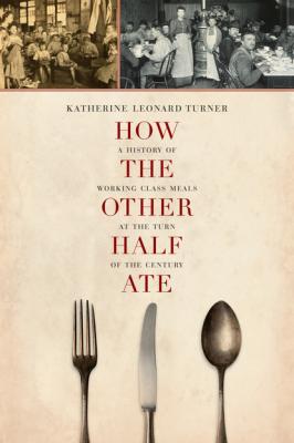 How the Other Half Ate - Katherine Leonard Turner