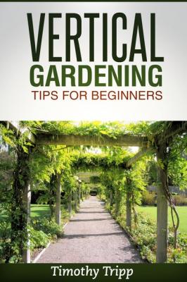 Vertical Gardening Tips For Beginners - Timothy Tripp