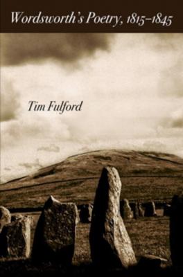 Wordsworth's Poetry, 1815-1845 - Tim Fulford