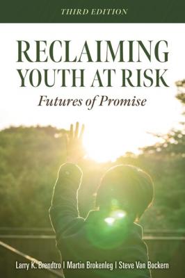 Reclaiming Youth at Risk - Larry K. Brendtro