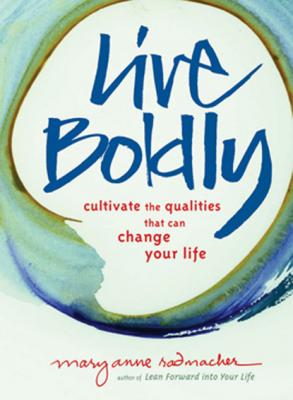 Live Boldly - Mary Anne Radmacher