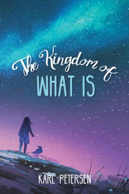 The Kingdom of What Is - Karl Petersen