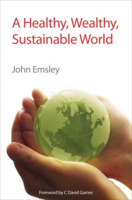 A Healthy, Wealthy, Sustainable World - John Emsley