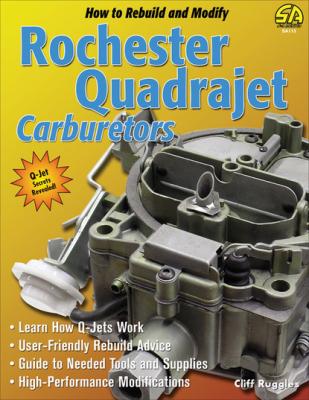 How to Rebuild & Modify Rochester Quadrajet Carburetors - Cliff Ruggles