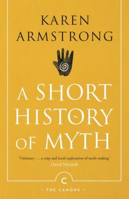 A Short History of Myth - Karen  Armstrong