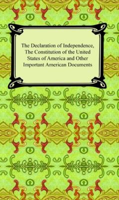 The Declaration of Independence, The Constitution of the United States of America and the Bill of Rights - Various