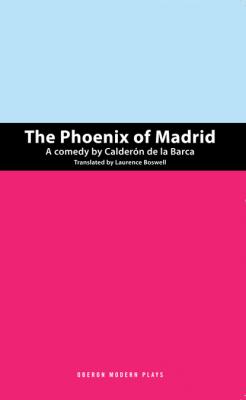 The Phoenix of Madrid - Pedro Calderon de la Barca