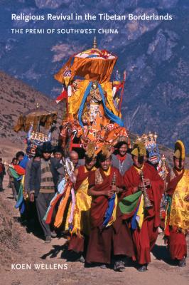 Religious Revival in the Tibetan Borderlands - Koen Wellens
