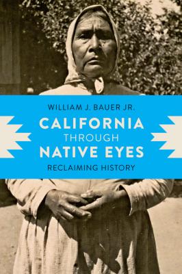California through Native Eyes - William J. Bauer, Jr., Jr.