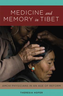 Medicine and Memory in Tibet - Theresia Hofer