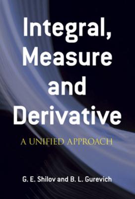Integral, Measure and Derivative - G. E. Shilov