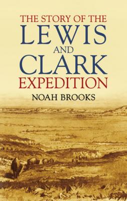 The Story of the Lewis and Clark Expedition - Noah Brooks