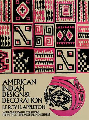 American Indian Design and Decoration - Le Roy H. Appleton