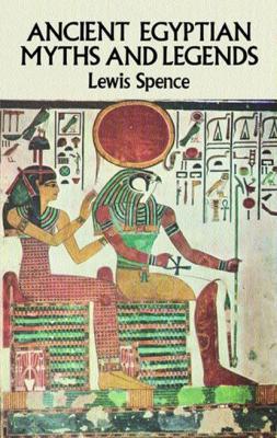Ancient Egyptian Myths and Legends - Lewis Spence