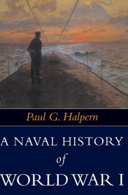 A Naval History of World War I - Paul G. Halpern