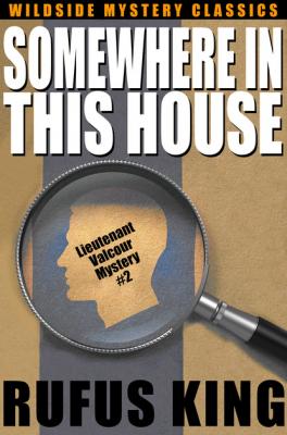 Somewhere in This House: A Lt. Valcour Mystery - Rufus King