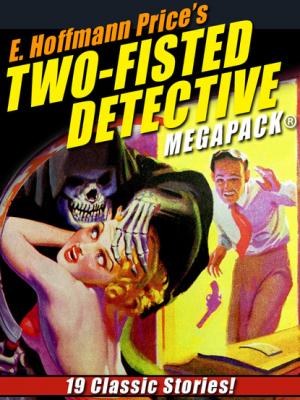E. Hoffmann Price’s Two-Fisted Detectives MEGAPACK® - E. Hoffmann Price