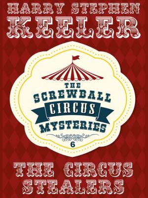 The Circus Stealers - Harry Stephen Keeler