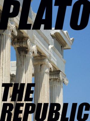 The Republic (The Republic of Plato) - Plato  