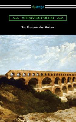Ten Books on Architecture - Vitruvius Pollio