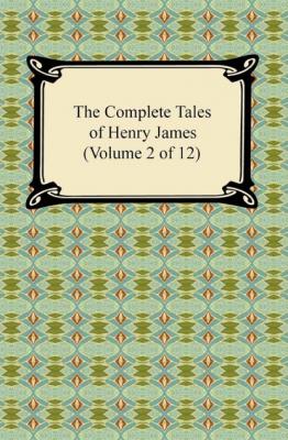 The Complete Tales of Henry James (Volume 2 of 12) - Генри Джеймс