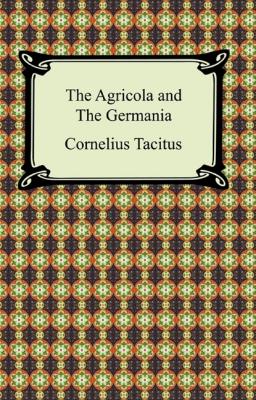 The Agricola and The Germania - Cornelius Tacitus