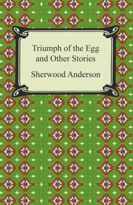 Triumph of the Egg and Other Stories - Sherwood Anderson
