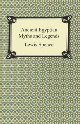 Ancient Egyptian Myths and Legends - Lewis Spence