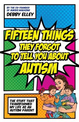 Fifteen Things They Forgot to Tell You About Autism - Debby Elley